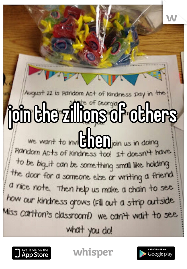 join the zillions of others then