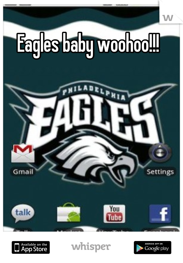 Eagles baby woohoo!!! 