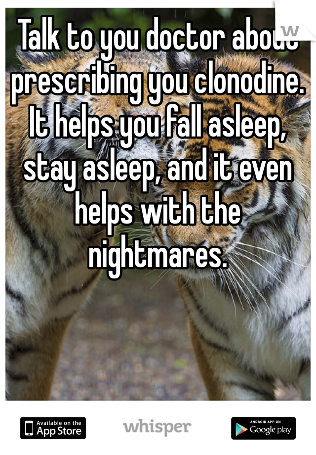 Talk to you doctor about prescribing you clonodine. It helps you fall asleep, stay asleep, and it even helps with the nightmares.