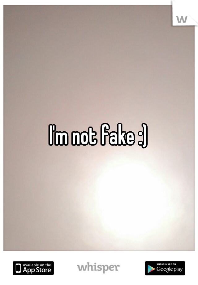 I'm not fake :)