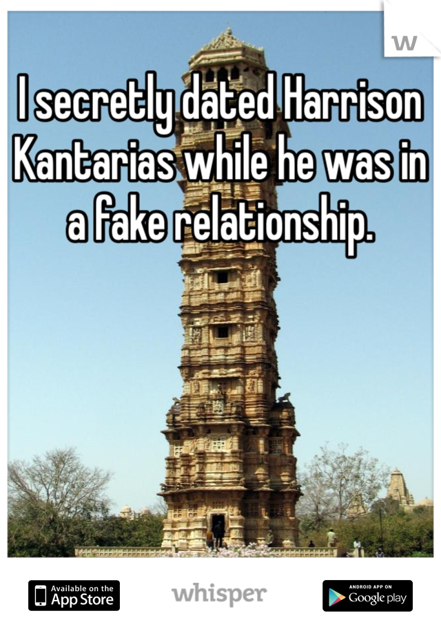 I secretly dated Harrison Kantarias while he was in a fake relationship. 