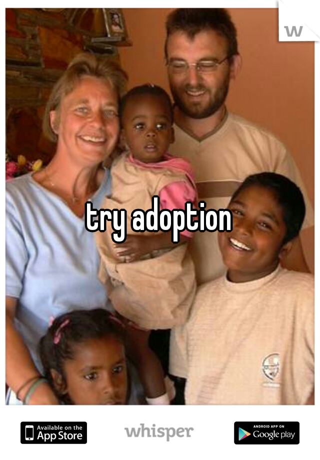 try adoption