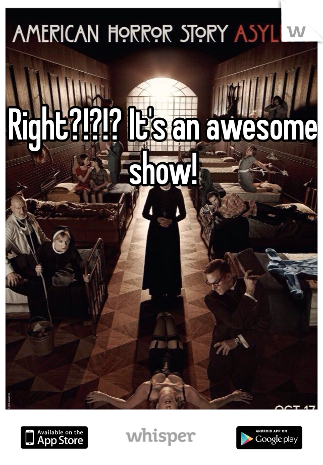 Right?!?!? It's an awesome show!