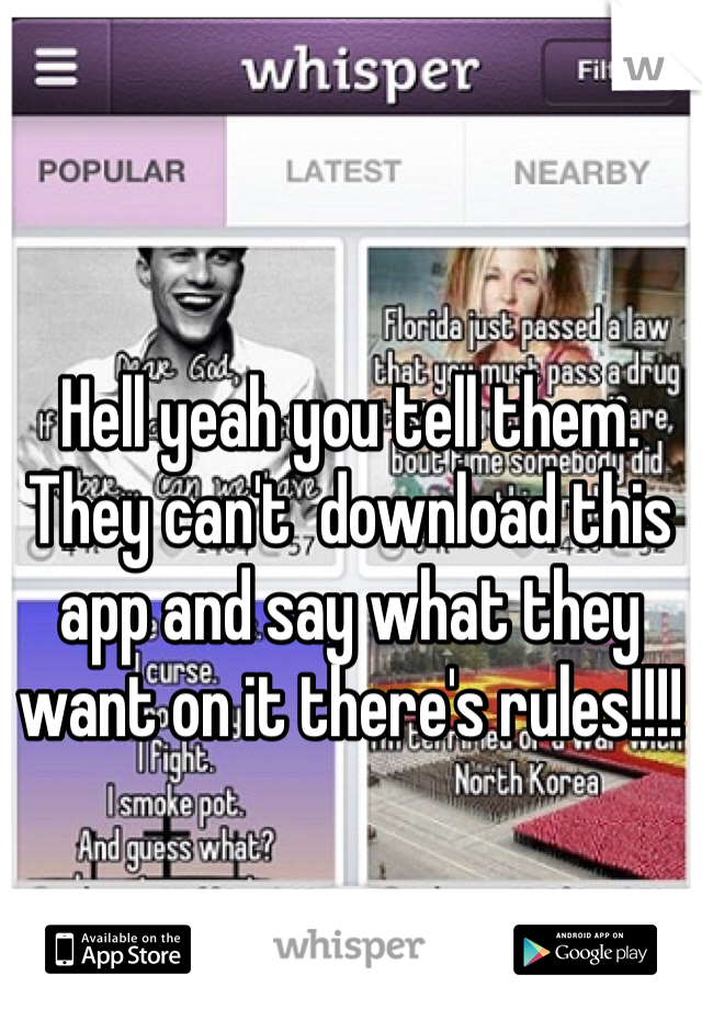 Hell yeah you tell them. They can't  download this app and say what they want on it there's rules!!!! 