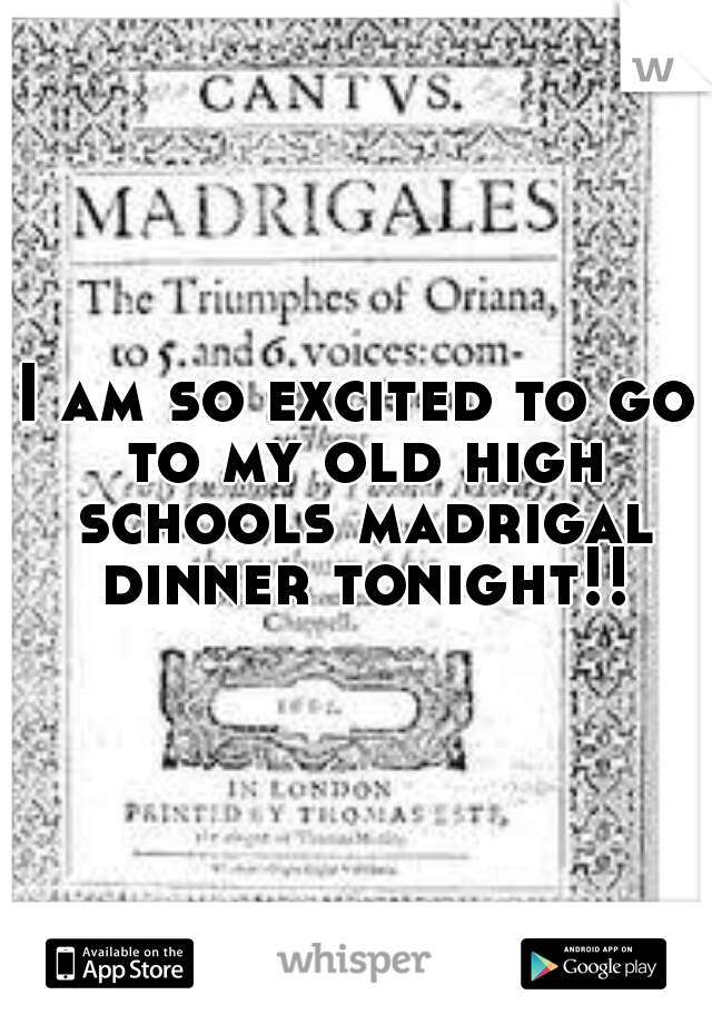 I am so excited to go to my old high schools madrigal dinner tonight!!