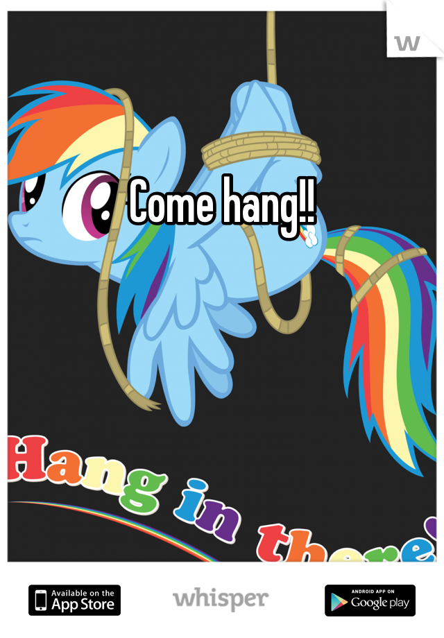 Come hang!!