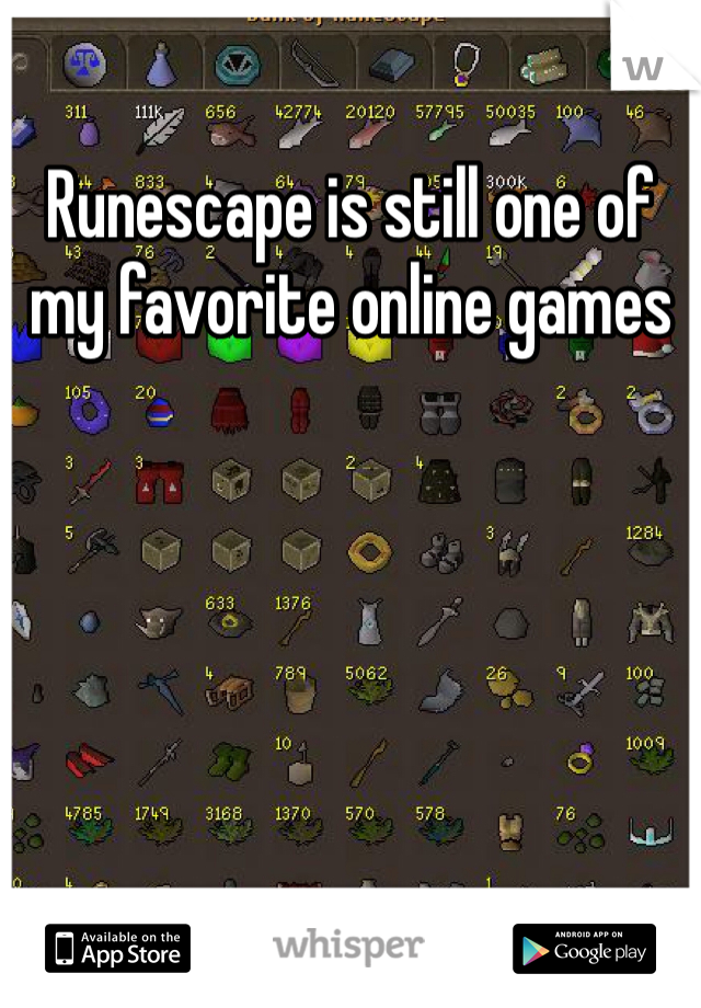 Runescape is still one of my favorite online games