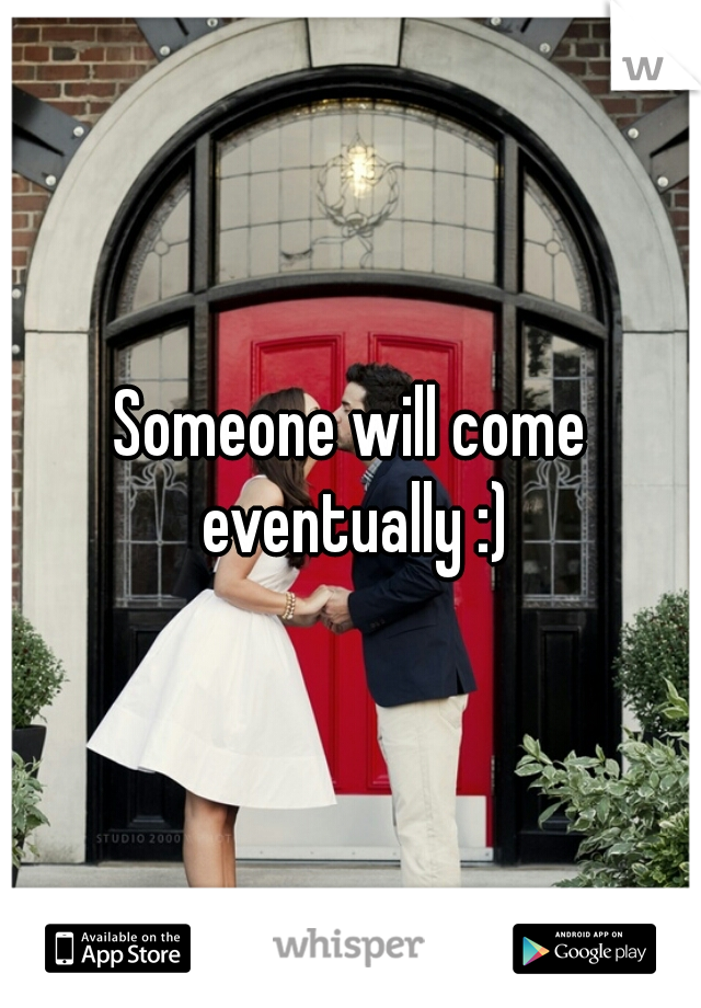 Someone will come eventually :)