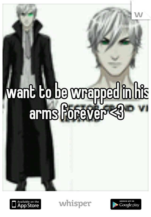 I want to be wrapped in his arms forever <3
