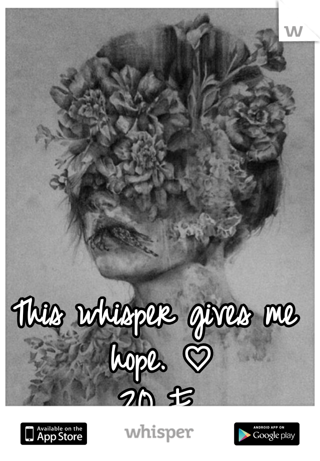 This whisper gives me hope. ♡
20 F