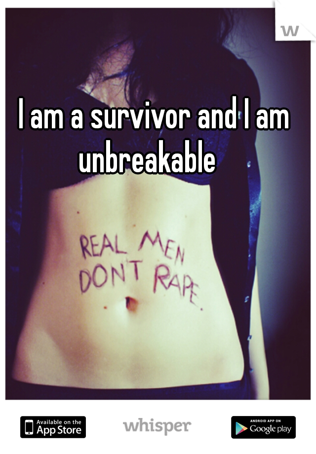 I am a survivor and I am unbreakable   