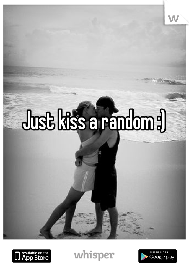 



Just kiss a random :)