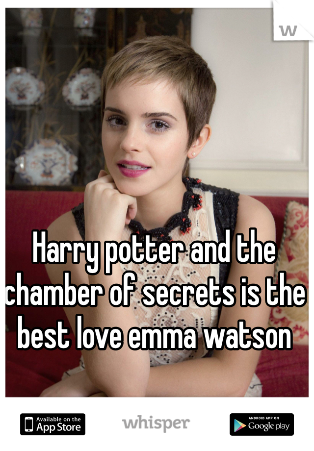 Harry potter and the chamber of secrets is the best love emma watson
 