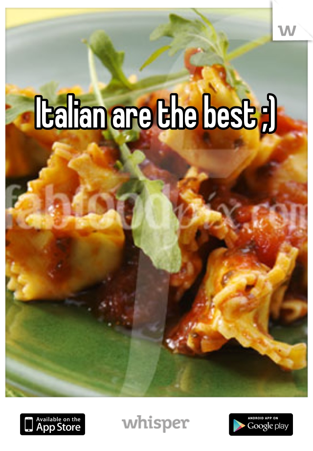 Italian are the best ;)
