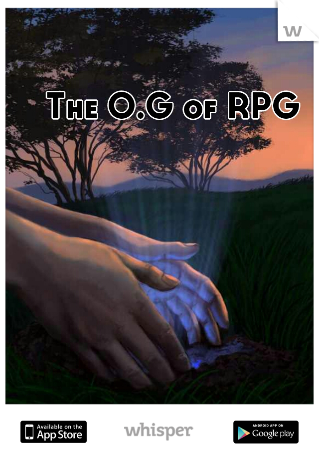 The O.G of RPG 