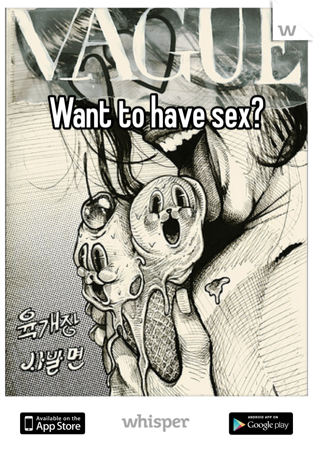 Want to have sex?