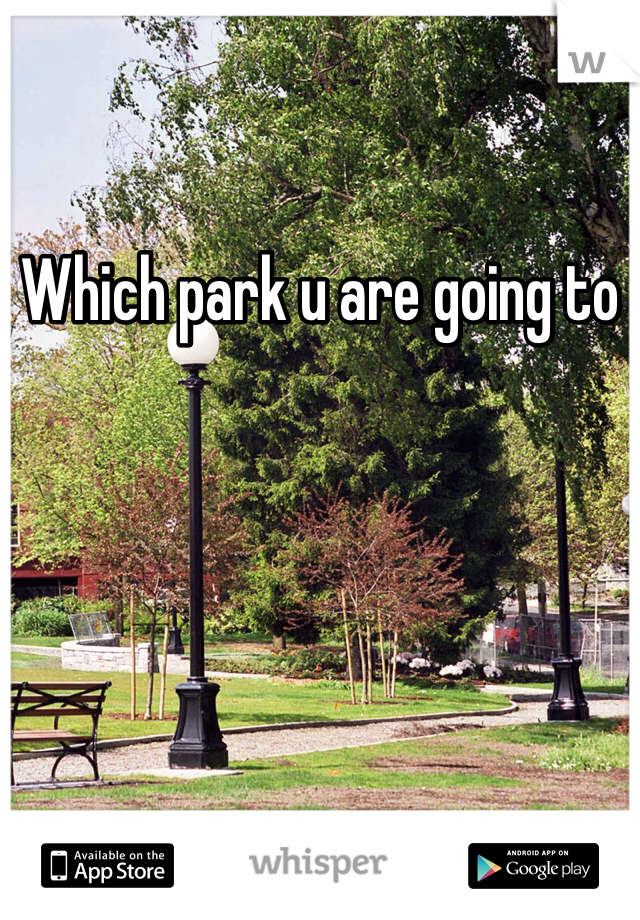 Which park u are going to 
