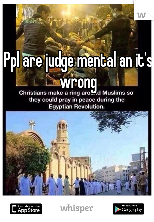 Ppl are judge mental an it's wrong
