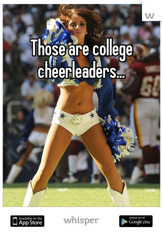 Those are college cheerleaders...