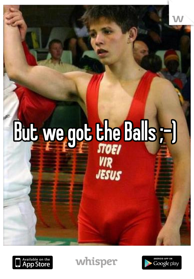 But we got the Balls ;-)