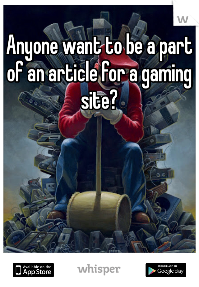 Anyone want to be a part of an article for a gaming site?