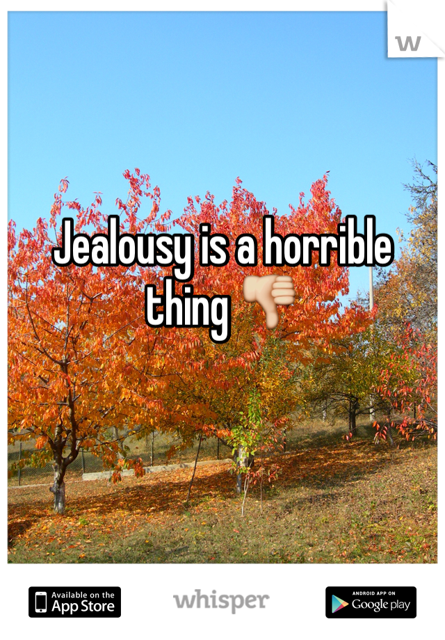 Jealousy is a horrible thing 👎