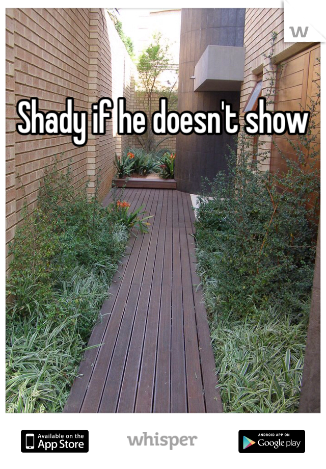 Shady if he doesn't show