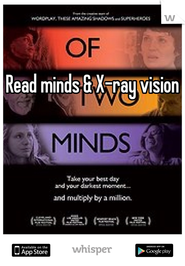 Read minds & X-ray vision 
