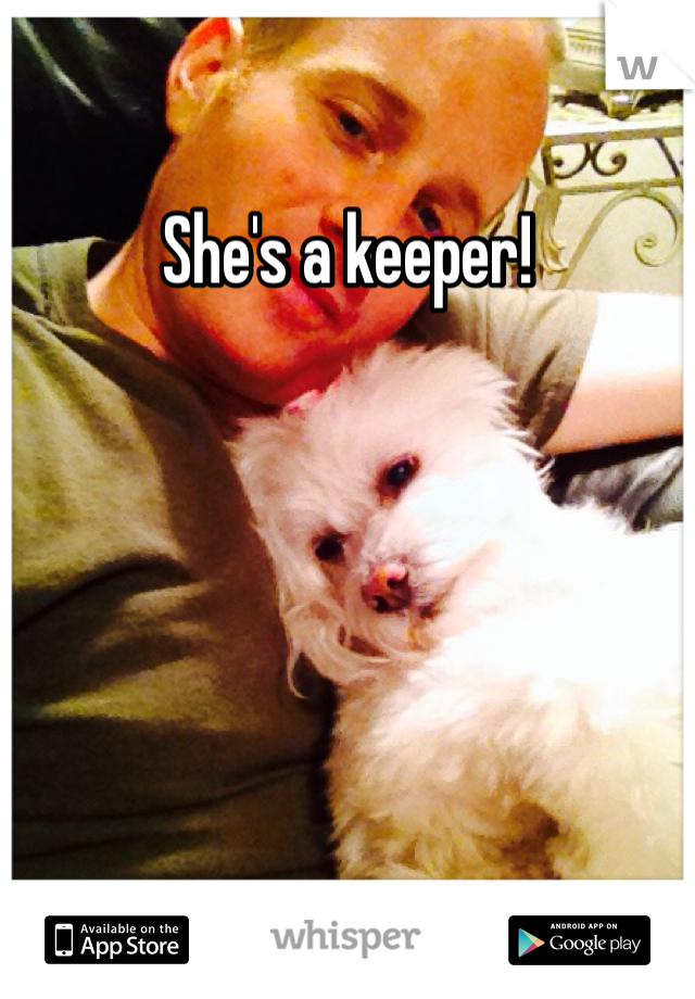 She's a keeper! 