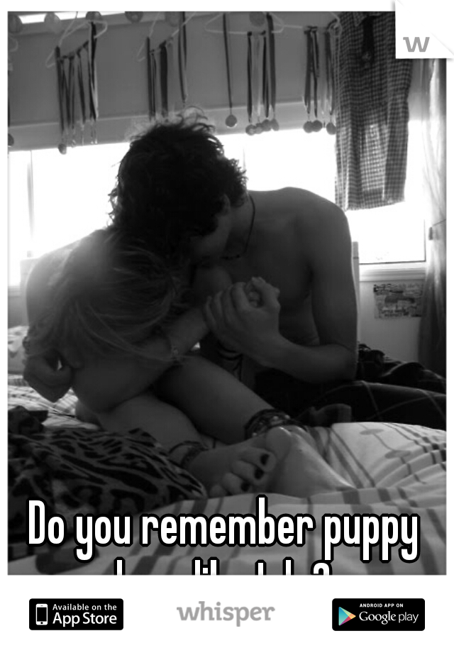 Do you remember puppy love like I do? 