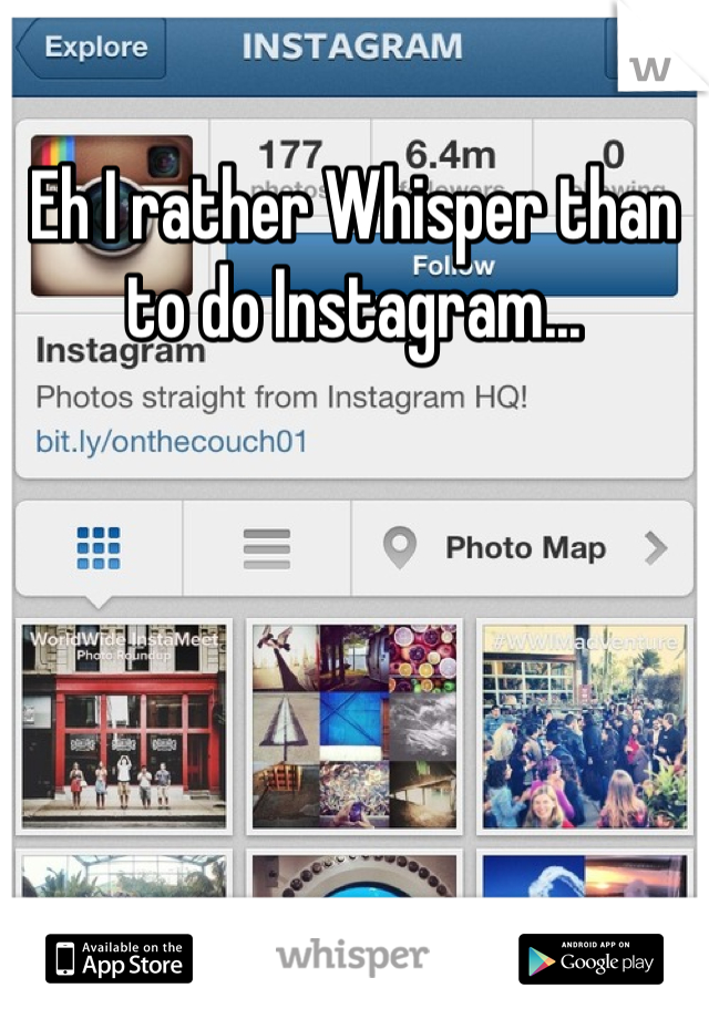 Eh I rather Whisper than to do Instagram...