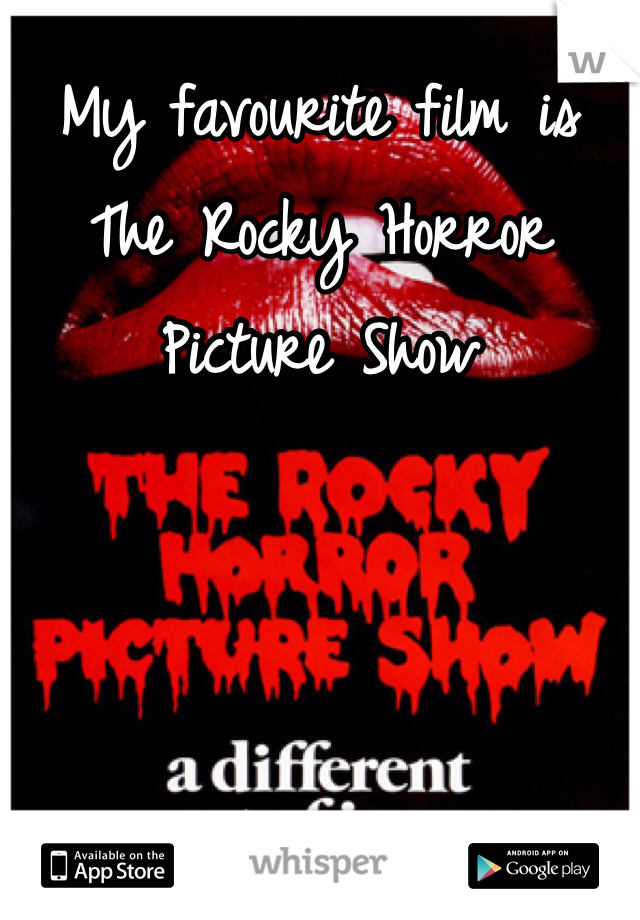 My favourite film is The Rocky Horror Picture Show 