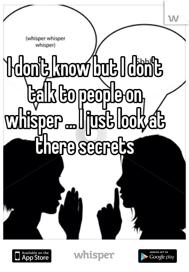 I don't know but I don't talk to people on whisper ... I just look at there secrets 