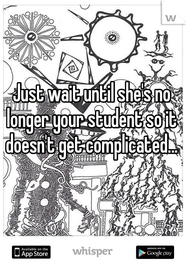 Just wait until she's no longer your student so it doesn't get complicated...