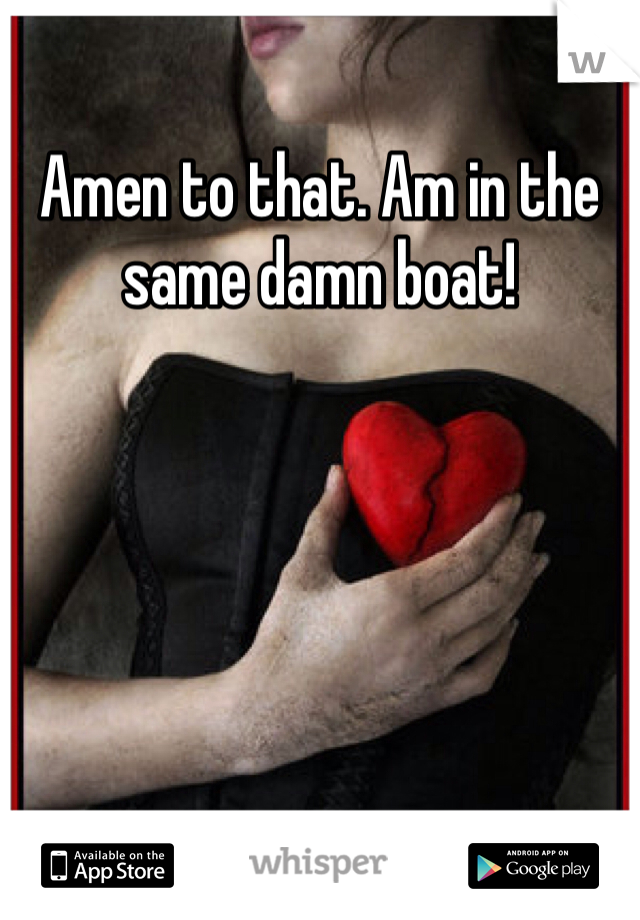 Amen to that. Am in the same damn boat!