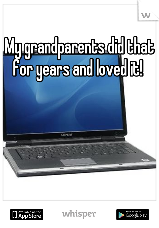 My grandparents did that for years and loved it! 