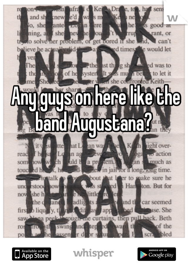 Any guys on here like the band Augustana? 