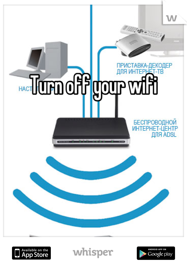 Turn off your wifi