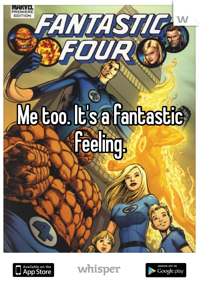 Me too. It's a fantastic feeling. 