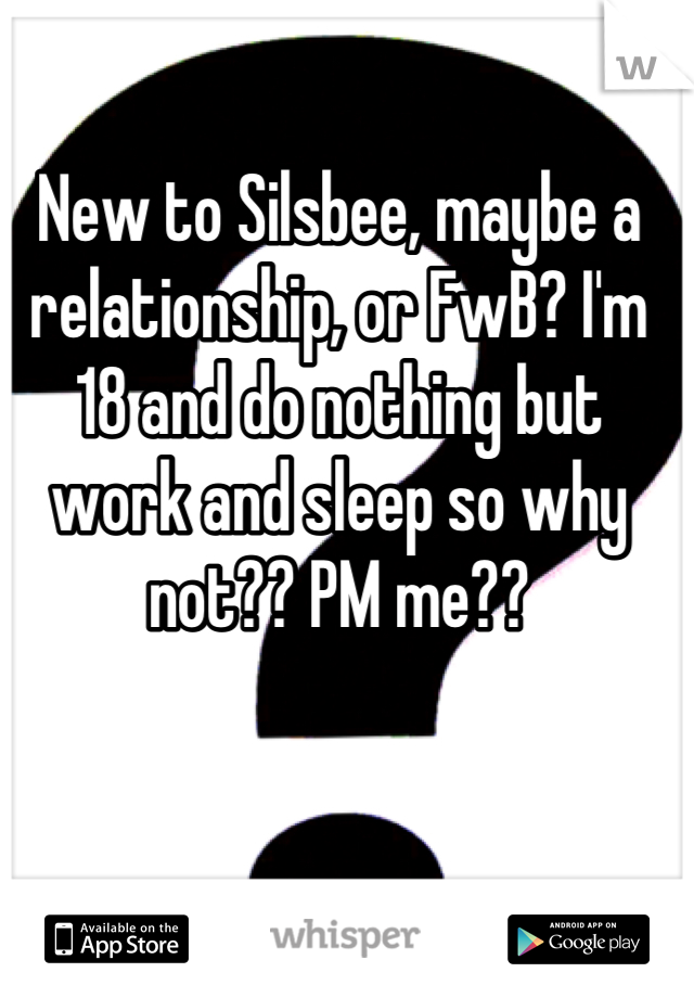 New to Silsbee, maybe a relationship, or FwB? I'm 18 and do nothing but work and sleep so why not?? PM me??