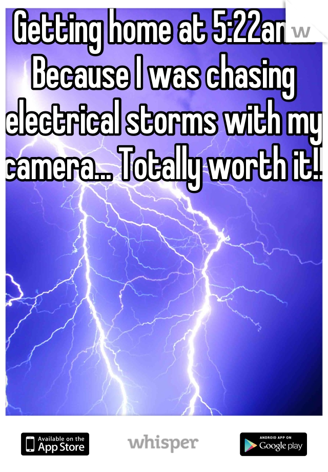 Getting home at 5:22am... Because I was chasing electrical storms with my camera... Totally worth it!!