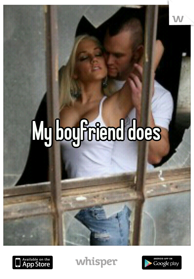 My boyfriend does