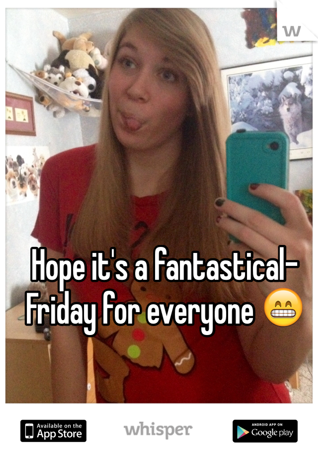 Hope it's a fantastical-Friday for everyone 😁