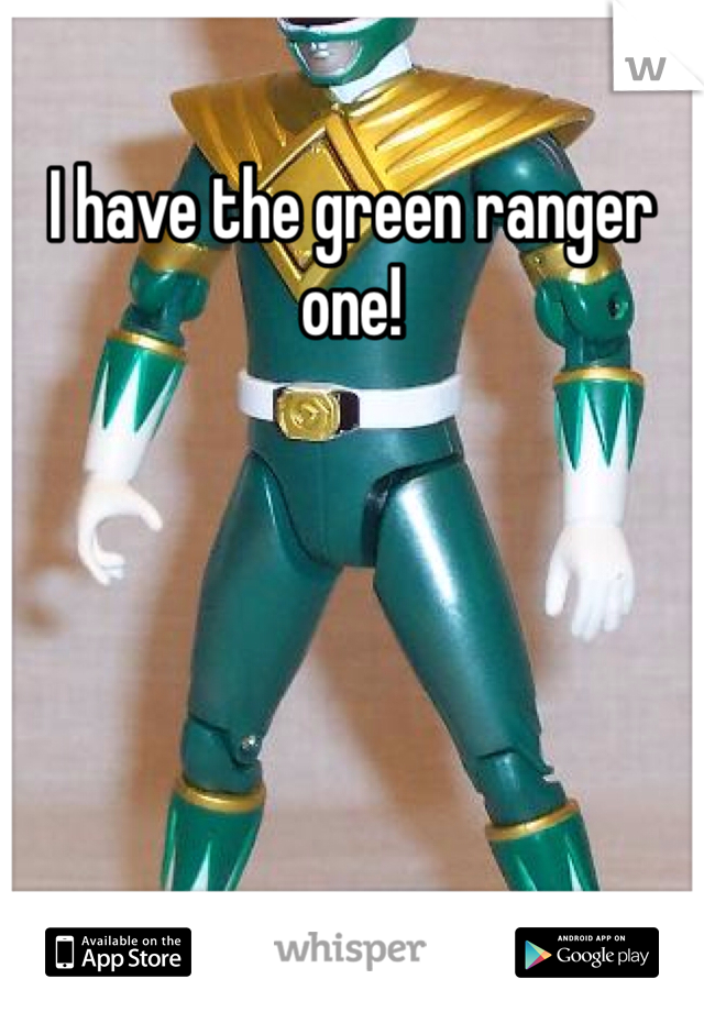 I have the green ranger one! 