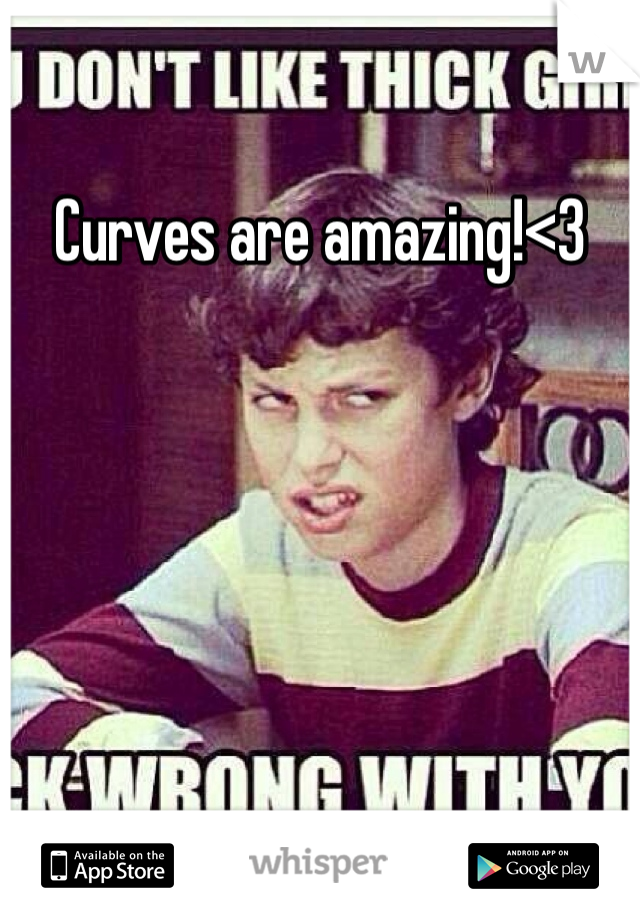 Curves are amazing!<3