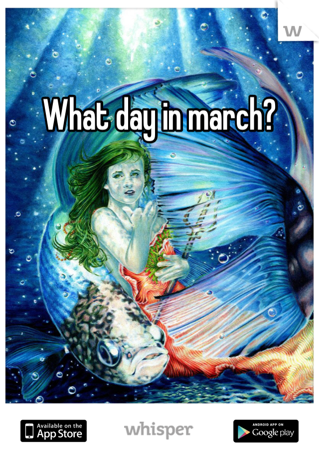 What day in march? 