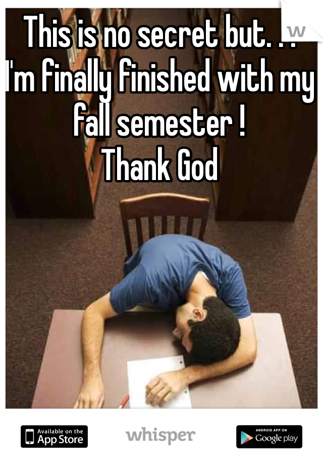 This is no secret but. . .
I'm finally finished with my fall semester ! 
Thank God