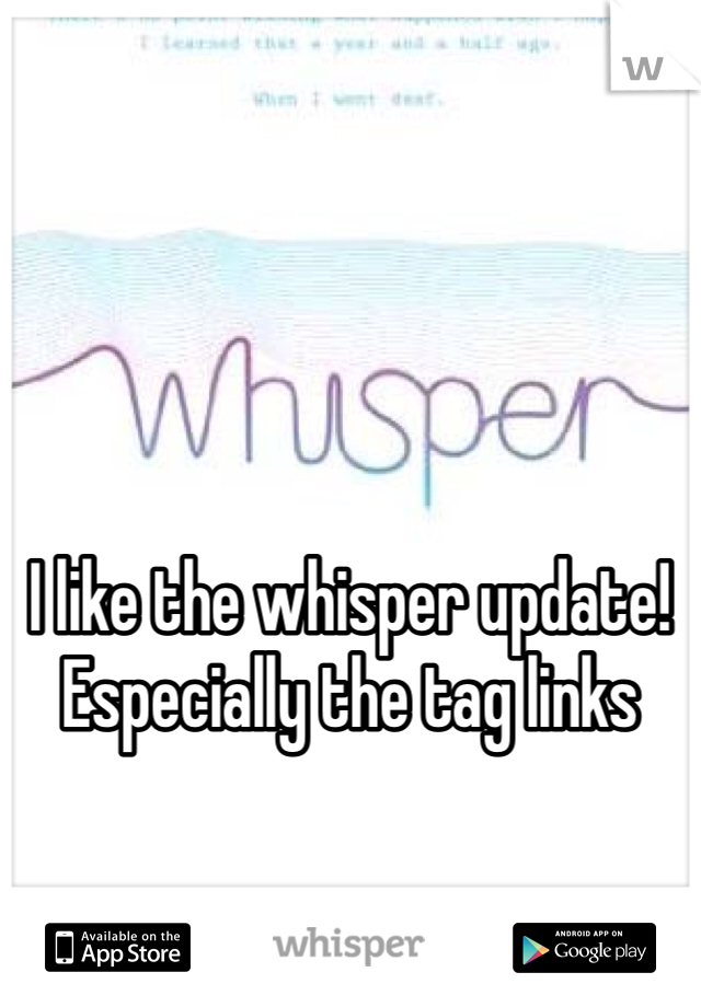 I like the whisper update!
Especially the tag links