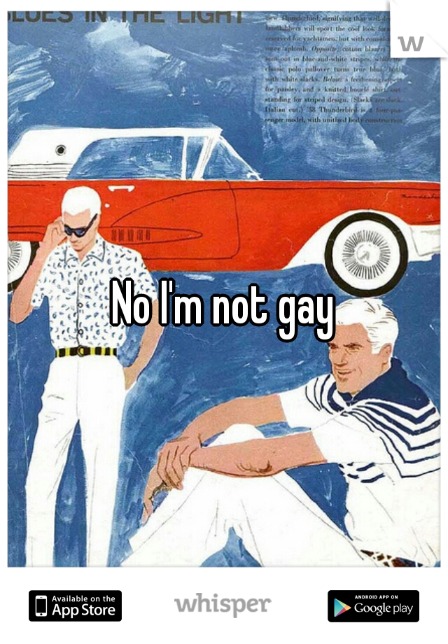 No I'm not gay