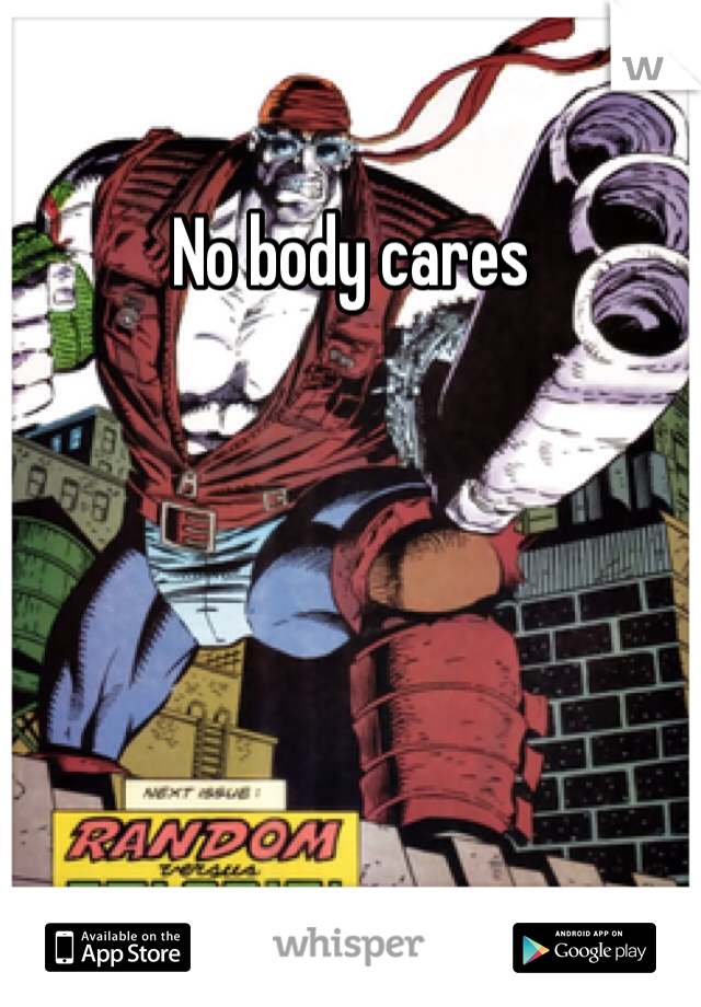 No body cares